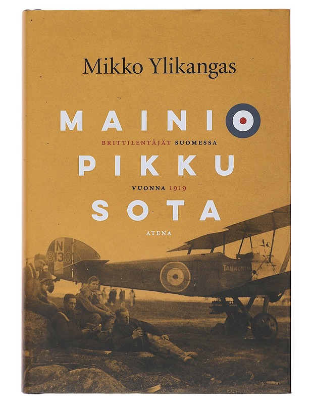 Mainio pikku sota : brittilentäjät Suomessa vuonna 1919 - Mikko Ylikangas - Elämäkerrat ja muistelmat - 10105520838 - 0