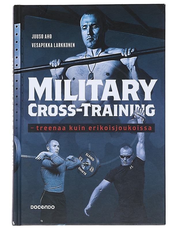 Military cross-training : Treenaa kuin erikoisjoukoissa - Aho, Juuso - Tietokirjat ja oppaat - 10105520989 - 0