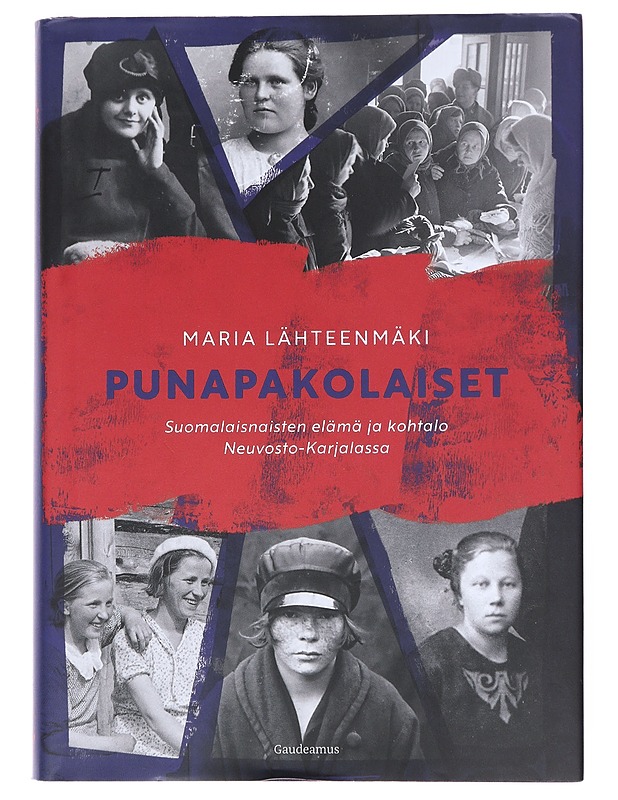 Punapakolaiset : suomalaisnaisten elämä ja kohtalo Neuvosto-Karjalassa - Maria Lähteenmäki - Elämäkerrat ja muistelmat - 10105520992 - 0