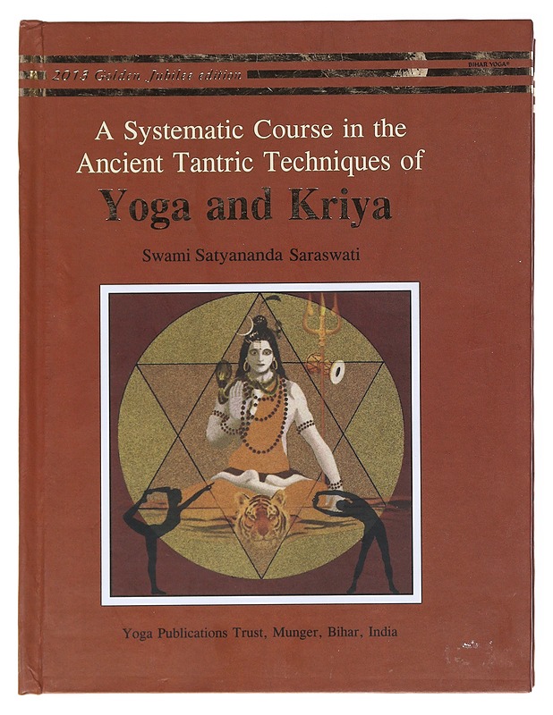 A Systematic Course in the Ancient Tantric Techniques of Yoga and Kriya - Swami Satyananda Saraswati - Tietokirjat ja oppaat - 10105521125 - 0