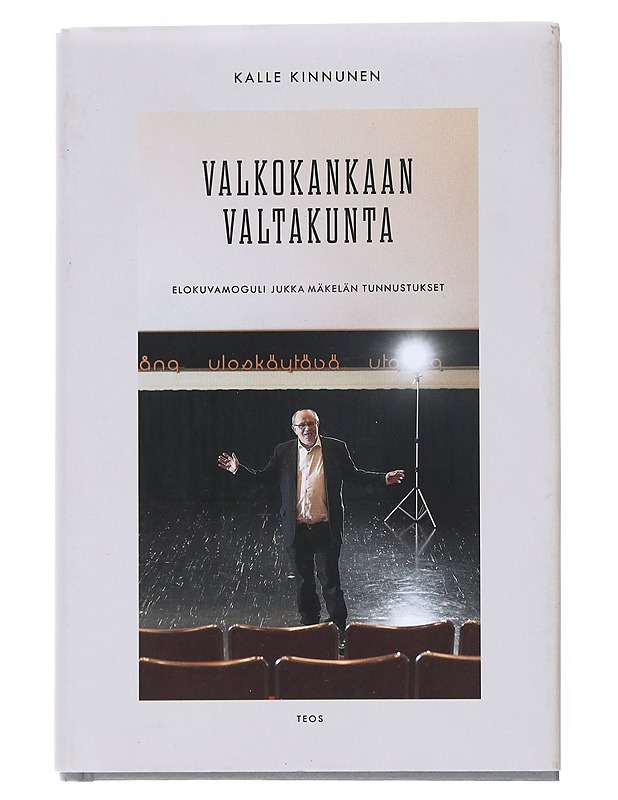 Valkokankaan valtakunta : elokuvamoguli Jukka Mäkelän tunnustukset - Kinnunen, Kalle - Elämäkerrat ja muistelmat - 10105521170 - 0