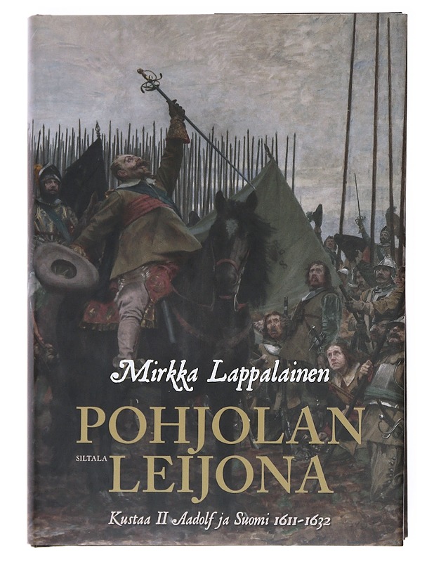 Pohjolan leijona : Kustaa II Adolf ja Suomi 1611-1632 - Mirkka Lappalainen - Elämäkerrat ja muistelmat - 10105521207 - 0