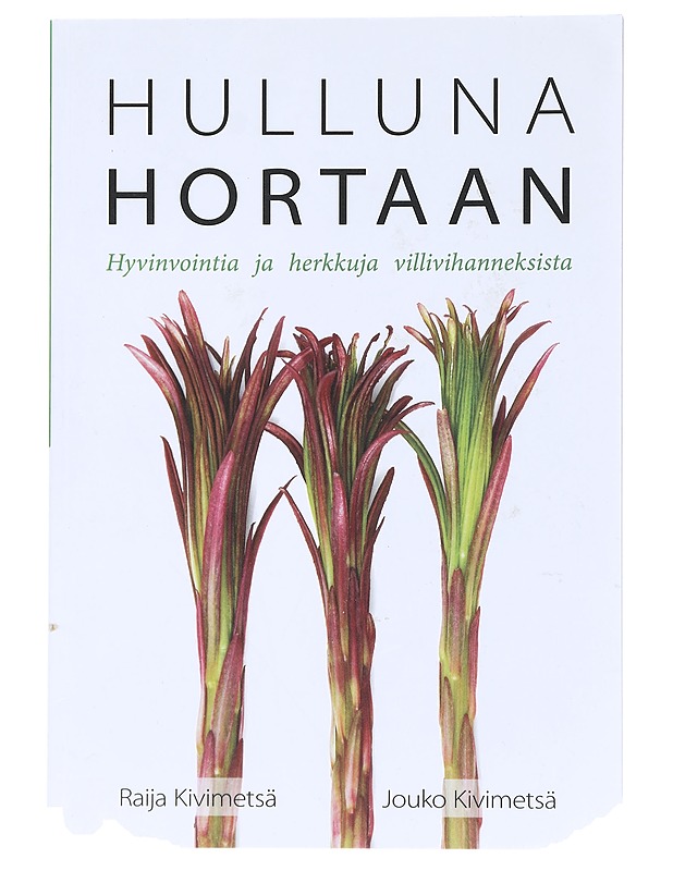 Hulluna hortaan : hyvinvointia ja herkkuja villivihanneksista - Kivimetsä, Raija - Ruokakirjat - 10105521239 - 0