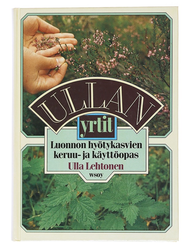 Ullan yrtit : Luonnon hyötykasvien keruu-  ja käyttöopas - Lehtonen, Ulla - Tietokirjat ja oppaat - 10105521251 - 0