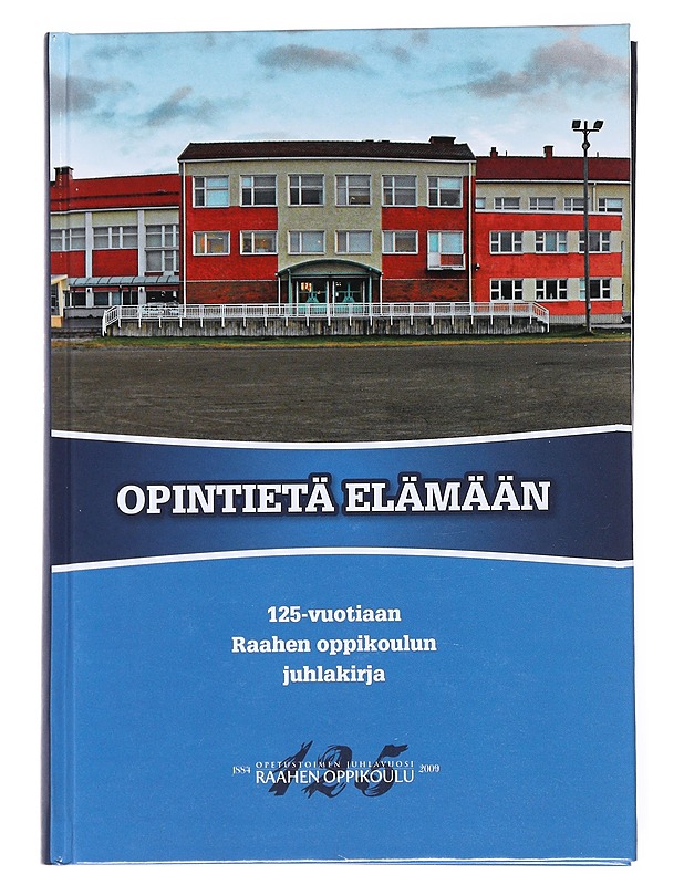 Opintietä elämään : 125-vuotiaan Raahen oppikoulun juhlakirja - Marttila, Irmeli - Tietokirjat ja oppaat - 10105521272 - 0