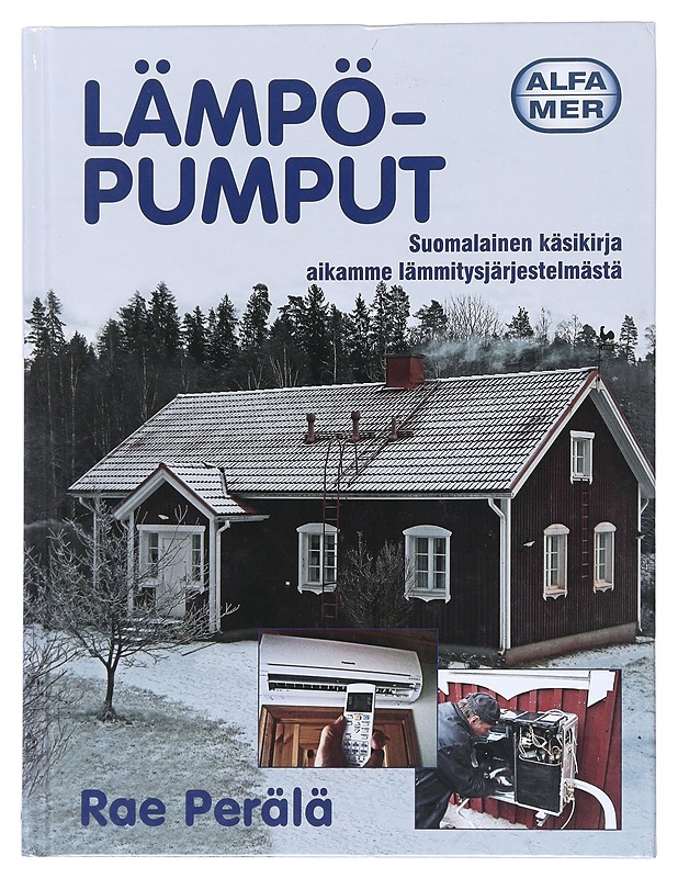 Lämpöpumput : suomalainen käsikirja aikamme lämmitysjärjestelmästä - Rae Perälä - Tietokirjat ja oppaat - 10105521280 - 0