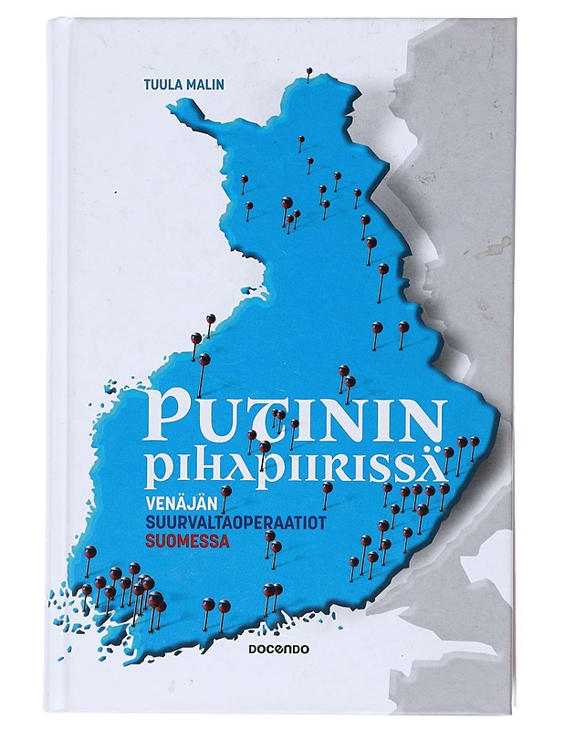 Putinin pihapiirissä : Venäjän suurvaltaoperaatiot Suomessa - Tuula Malin - Historiakirjat - 10105521289 - 0