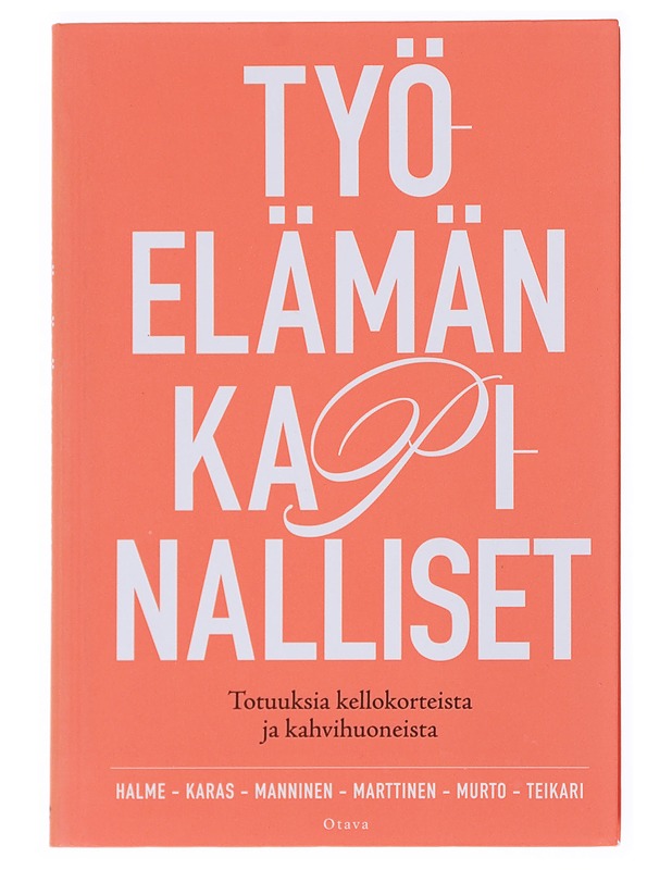 Työelämän kapinalliset : totuuksia kellokorteista ja kahvihuoneista - Halme, Milla - Tietokirjat ja oppaat - 10105521309 - 0