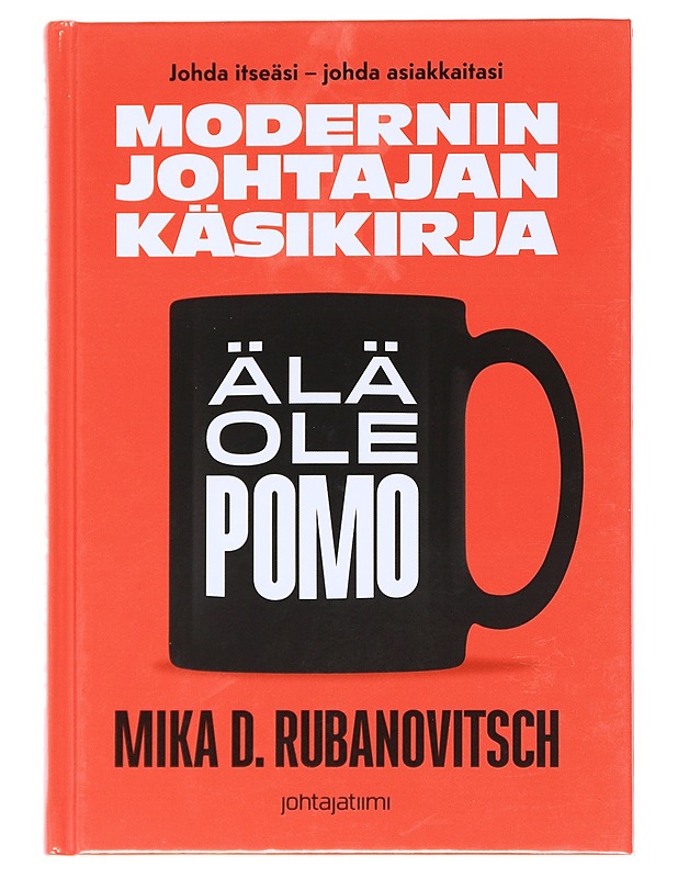 Modernin johtajan käsikirja : älä ole pomo - Mika D. Rubanovitsch - Tietokirjat ja oppaat - 10105521314 - 0