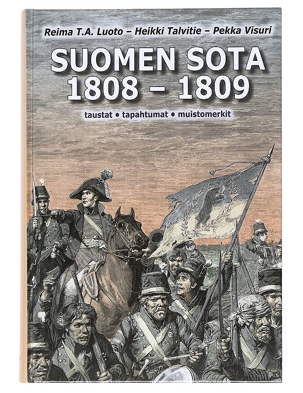 Suomen sota 1808-1809 : taustat, tapahtumat, muistomerkit - Luoto, Reima T. A. - Historiakirjat - 10105521438 - 0