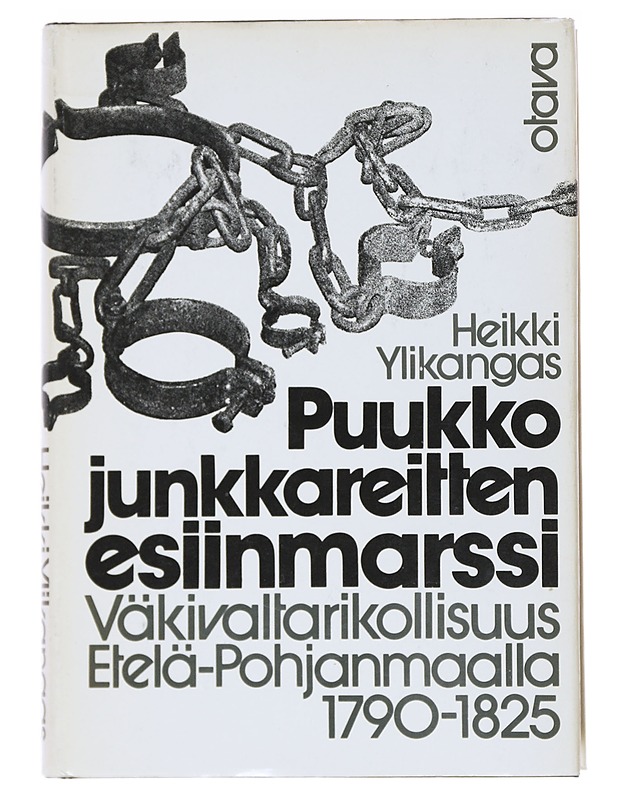 Puukkojunkkareitten esiinmarssi : väkivaltarikollisuus Etelä-Pohjanmaalla 1790-1825 - Heikki Ylikangas - Historiakirjat - 10105521453 - 0