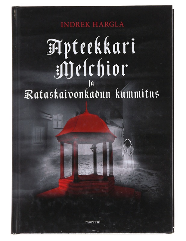 Apteekkari Melchior ja Rataskaivonkadun kummitus - Hargla, Indrek - Jännitys ja dekkarit - 10105521487 - 0