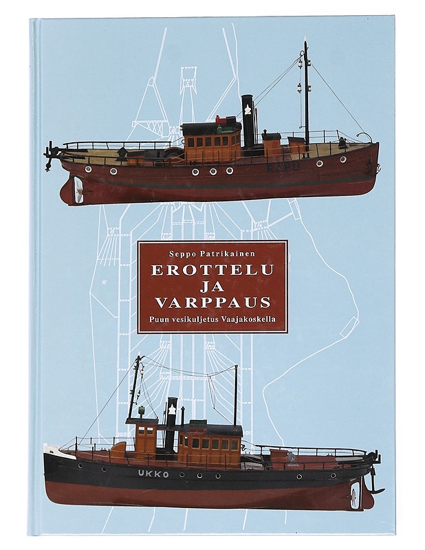 Erottelu ja varppaus : puun vesikuljetus Vaajakoskella - Patrikainen, Seppo - Historiakirjat - 10105521495 - 0