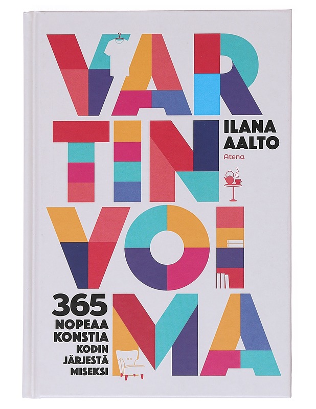 Vartin voima : 365 nopeaa konstia kodin järjestämiseksi - Aalto, Ilana - Tietokirjat ja oppaat - 10105521724 - 0