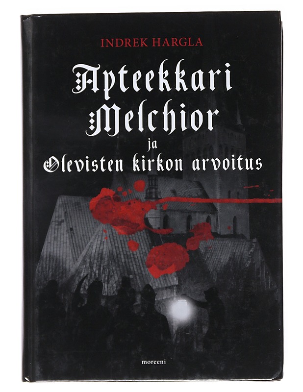 Apteekkari Melchior ja Olevisten kirkon arvoitus : rikosromaani vanhasta Tallinnasta - Hargla, Indrek - Jännitys ja dekkarit - 10105521847 - 0