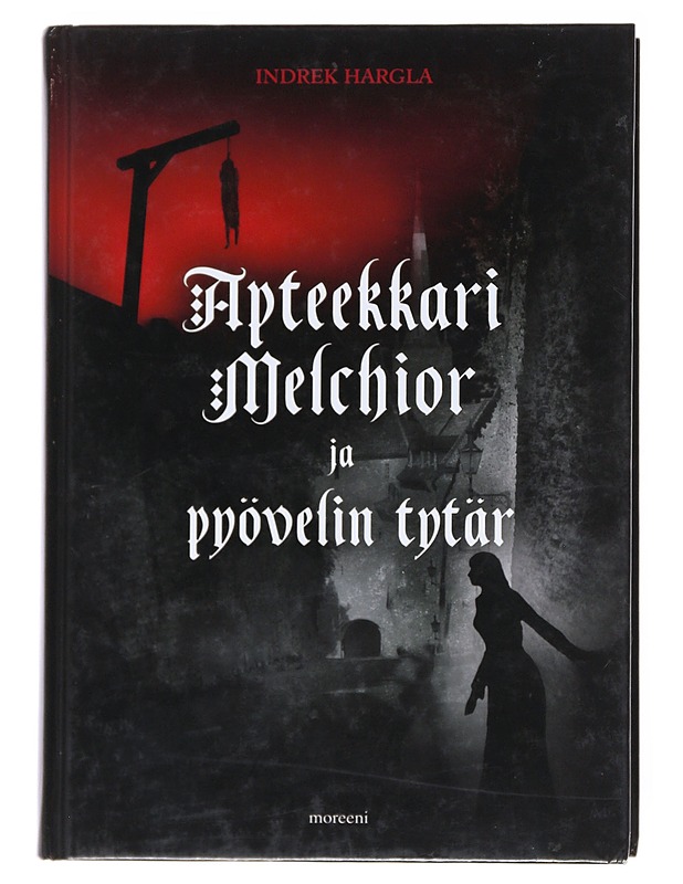 Apteekkari Melchior ja pyövelin tytär : rikosromaani vanhasta Tallinnasta - Hargla, Indrek - Jännitys ja dekkarit - 10105521850 - 0