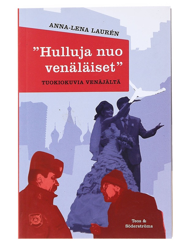 'Hulluja nuo venäläiset' : tuokiokuvia Venäjältä - Laurén, Anna-Lena - Tietokirjat ja oppaat - 10105521914 - 0
