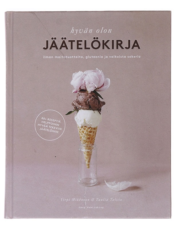Hyvän olon jäätelökirja : ilman maitotuotteita, gluteenia ja valkoista sokeria : 80+ reseptiä helppoihin hyvää tekeviin jäätelöihin - Mikkonen, Virpi - Ruokakirjat - 10105521929 - 0