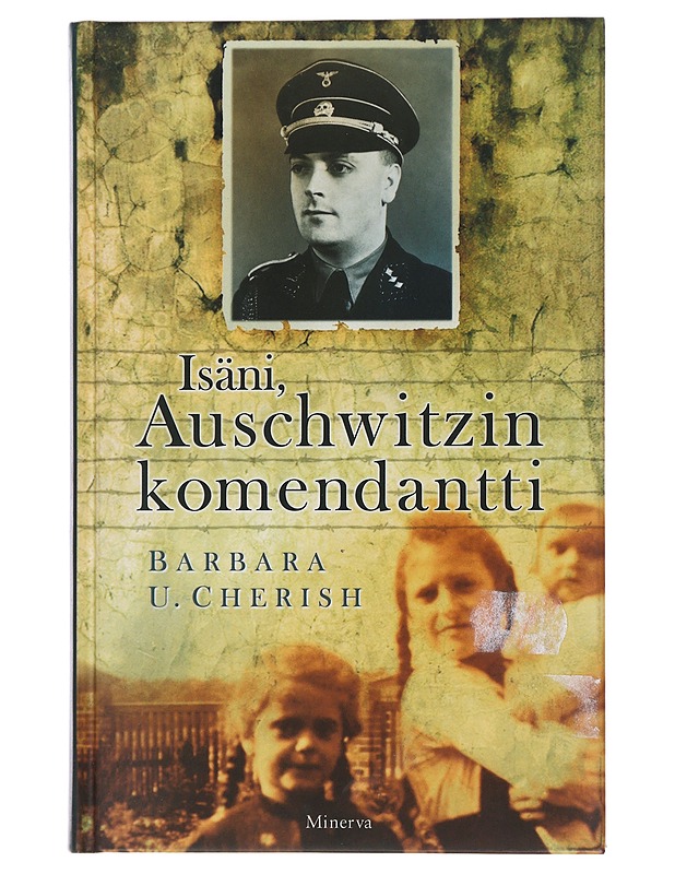 Isäni, Auschwitzin komendantti - Cherish, Barbara U. - Elämäkerrat ja muistelmat - 10105521949 - 0