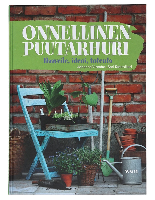 Onnellinen puutarhuri : haaveile, ideoi, toteuta - Vireaho, Johanna - Tietokirjat ja oppaat - 10105521994 - 0