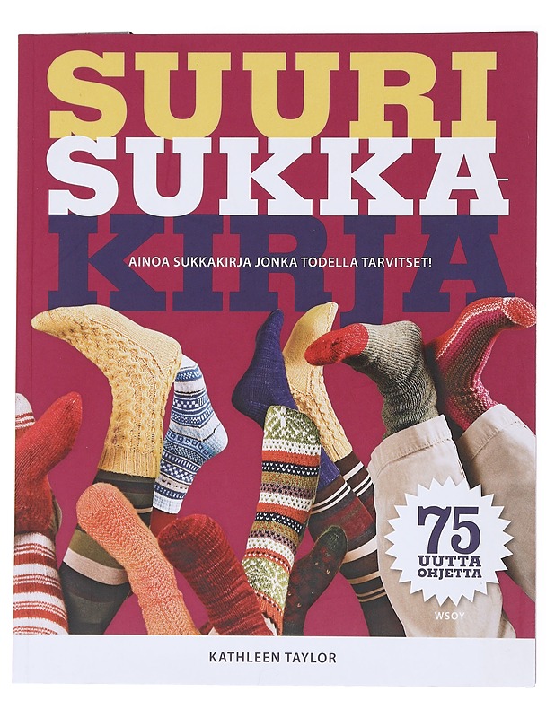 Suuri sukkakirja : kattava opas sukkien neulontaan - Taylor, Kathleen - Kirja lahjaksi - 10105521996 - 0