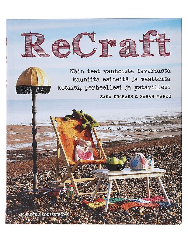 ReCraft : näin teet vanhoista tavaroista kauniita esineitä ja vaatteita kotiisi, perheellesi ja ystävillesi - Duchars, Sara - Tietokirjat ja oppaat - 10105522066 - 0