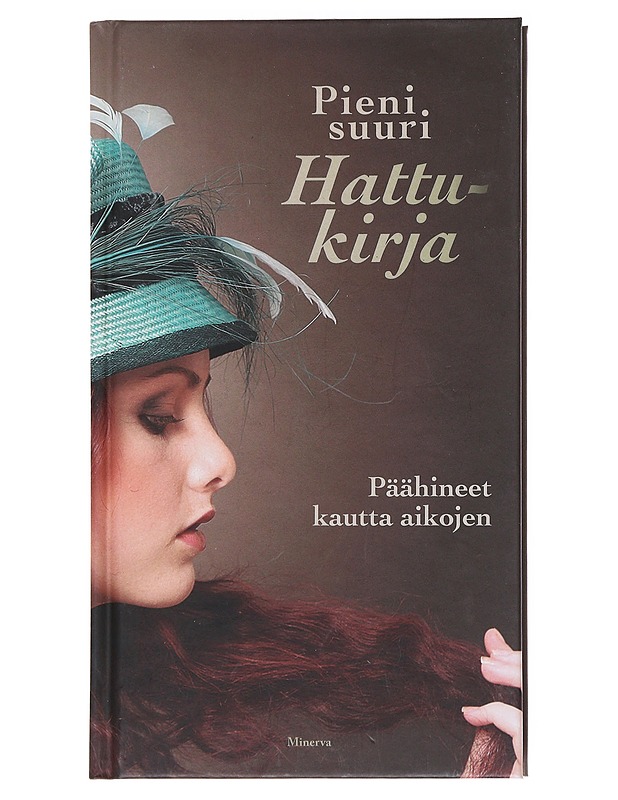 Pieni suuri hattukirja : päähineet kautta aikojen - Talbot, Stephanie - Tietokirjat ja oppaat - 10105522072 - 0