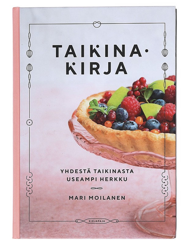 Taikinakirja : yhdestä taikinasta useampi herkku - Mari Moilanen - Ruokakirjat - 10105522097 - 0