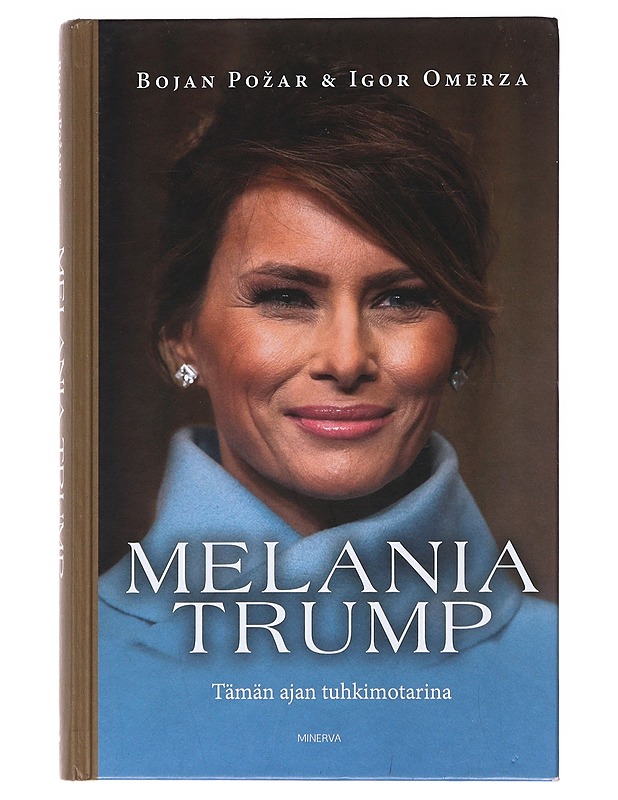 Melania Trump : tämän ajan tuhkimotarina - Pozar, Bojan - Elämäkerrat ja muistelmat - 10105522161 - 0
