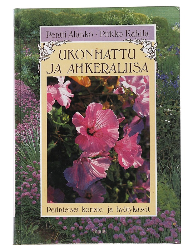 Ukonhattu ja ahkeraliisa : perinteiset koriste- ja hyötykasvit - Alanko, Pentti - Tietokirjat ja oppaat - 10105522224 - 0