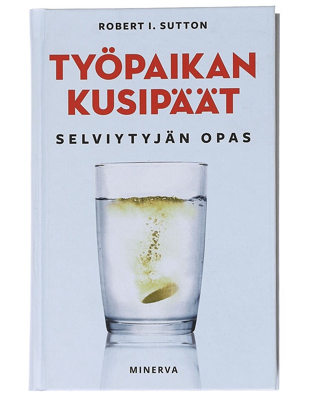 Työpaikan kusipäät : selviytyjän opas - Sutton, Robert I. - Tietokirjat ja oppaat - 10105522232 - 0