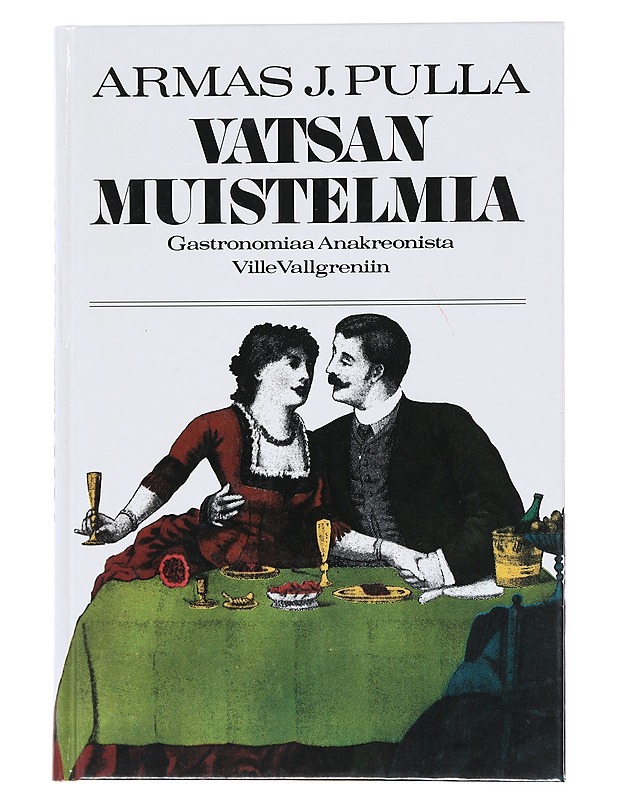 Vatsan muistelmia : gastronomiaa Anakreonista Ville Vallgreniin - Armas J. Pulla - Historiakirjat - 10105522243 - 0