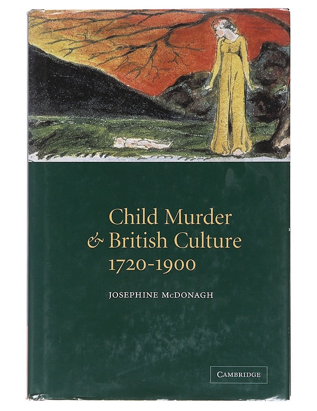 Child murder and British culture, 1720-1900 - Josephine McDonagh - Historiakirjat - 10105522317 - 0