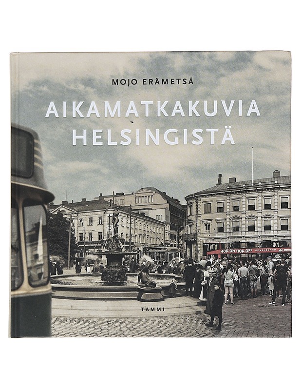 Aikamatkakuvia Helsingistä - Erämetsä, Mojo - Historiakirjat - 10105522376 - 0