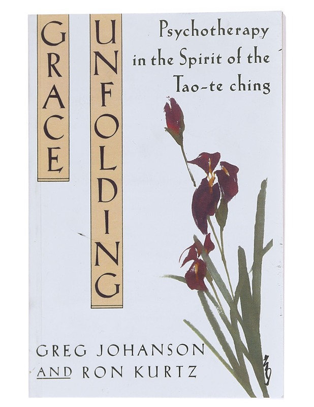 Grace Unfolding: Psychotherapy in the Spirit of the Tao-te ching - Greg Johanson - Hyvinvointikirjat - 10105522398 - 0