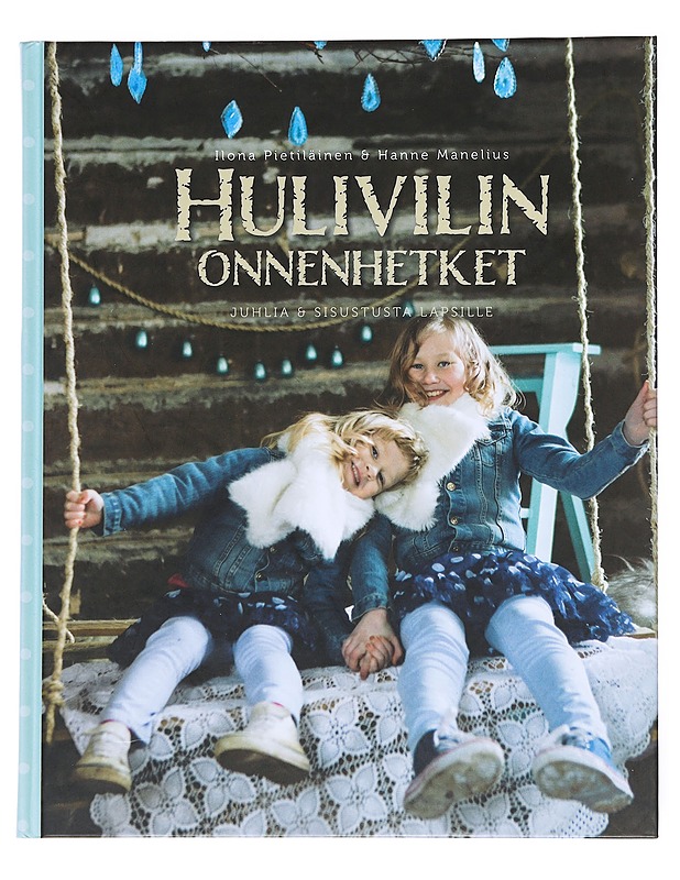 Hulivilin onnenhetket : juhlia & sisustusta lapsille - Pietiläinen, Ilona - Sisustuskirjat - 10105522413 - 0