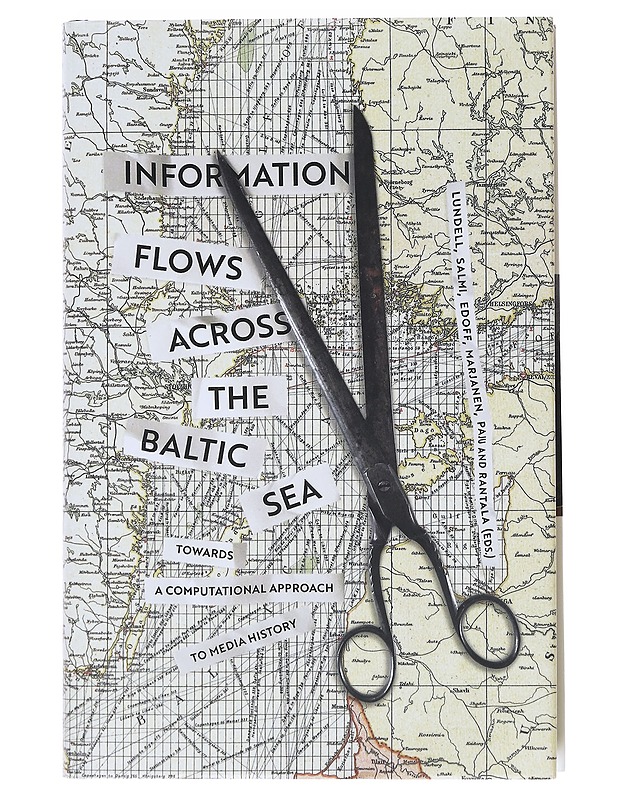 Information flows across the Baltic Sea :  towards a computational approach to media history - Lundell, Patrik - Tietokirjat ja oppaat - 10105522523 - 0