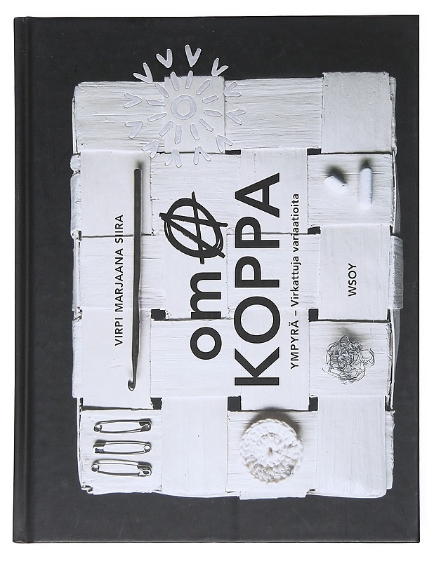 Oma koppa : ympyrä - virkattuja variaatioita - Siira, Virpi Marjaana - Käsityökirjat - 10105522565 - 0