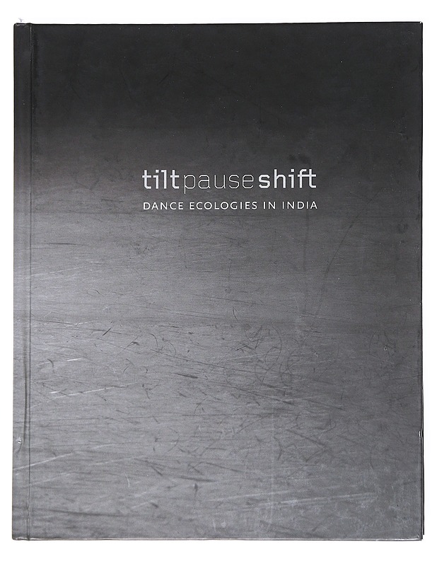 Tilt Pause Shift: Dance Ecologies in India - Tietokirjat ja oppaat - 10105522596 - 0