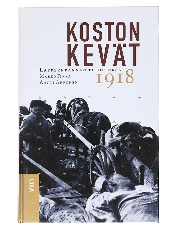 Koston kevät : Lappeenrannan teloitukset 1918 - Tikka, Marko - Historiakirjat - 10105522613 - 0