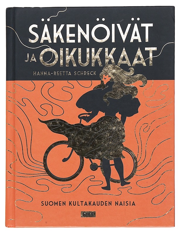 Säkenöivät ja oikukkaat : Suomen kultakauden naisia - Hanna-Reetta Schreck - Elämäkerrat ja muistelmat - 10105522614 - 0