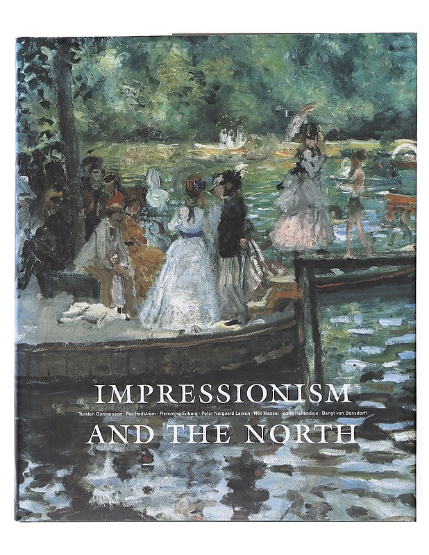 Impressionism and the north : late 19th century French avant-garde art and the art in the Nordic countries 1870-1920 - Brummer, Hans Henrik - Tietokirjat ja oppaat - 10105522628 - 0