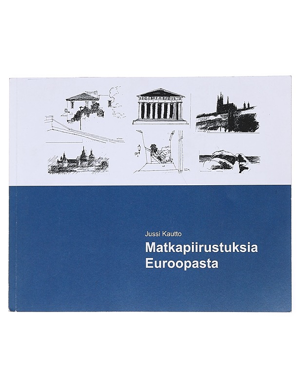 Matkapiirustuksia Euroopasta - Jussi Kautto - Historiakirjat - 10105522656 - 0
