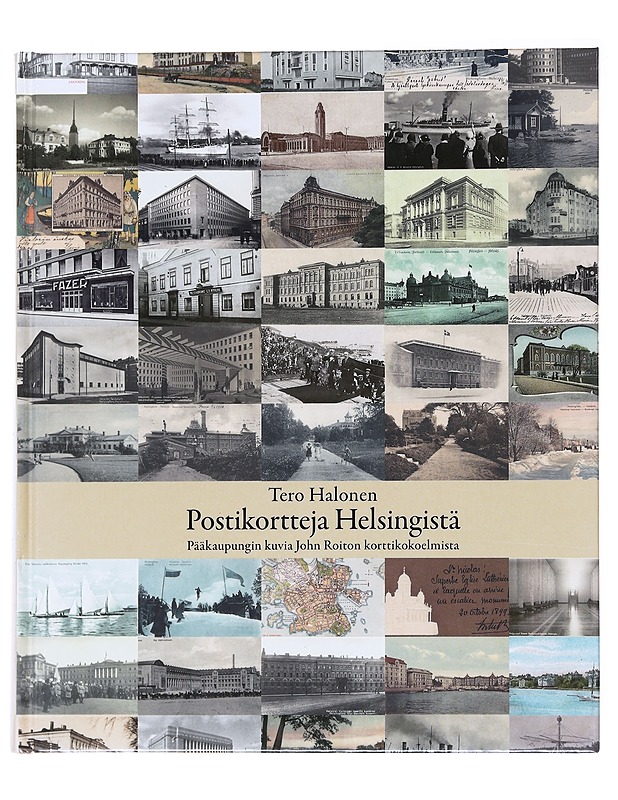 Postikortteja Helsingistä : pääkaupungin kuvia John Roiton korttikokoelmista - Tero Halonen - Historiakirjat - 10105522662 - 0