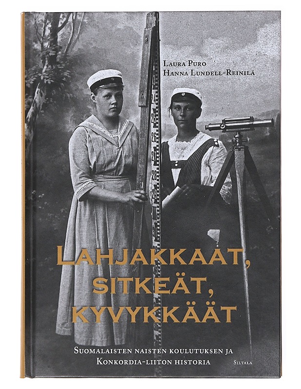 Lahjakkaat, sitkeät, kyvykkäät : suomalaisten naisten koulutuksen ja Konkordia-liiton historia - Puro, Laura - Historiakirjat - 10105522664 - 0