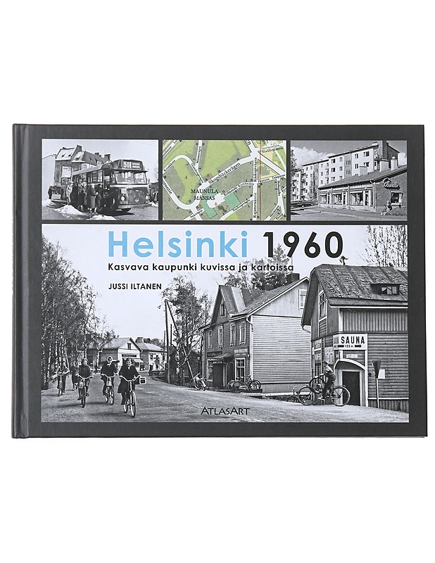Helsinki 1960 : kasvava kaupunki kuvissa ja kartoissa - Iltanen, Jussi - Historiakirjat - 10105522669 - 0