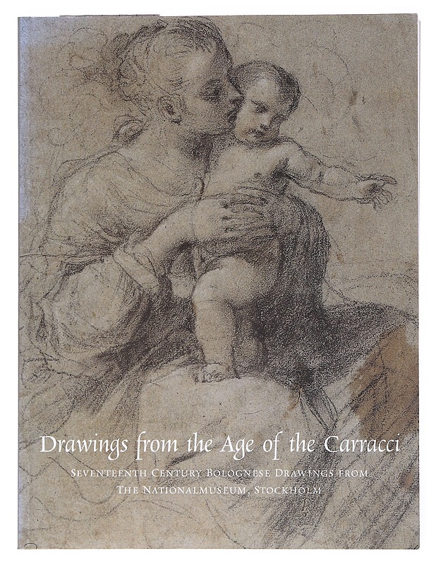 Drawings from the age of Carracci : seventeenth century Bolognese drawings from the Nationalmuseum, Stockholm - Per Bjurström - Tietokirjat ja oppaat - 10105522673 - 0