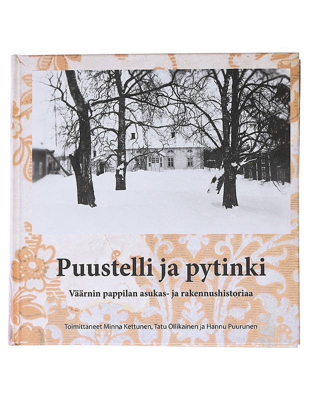 Puustelli ja pytinki : Väärnin pappilan asukas- ja rakennushistoriaa - Kettunen, Minna - Elämäkerrat ja muistelmat - 10105522683 - 0