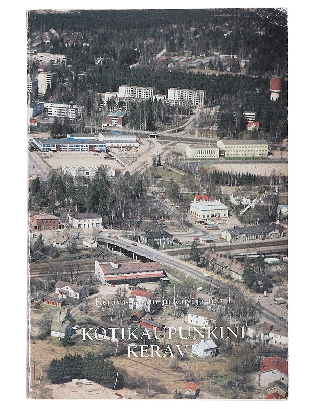 Kotikaupunkini Kerava : Kerava-seuran julkaisuja n:o 1 - Ulpu Lehti - Historiakirjat - 10105522778 - 0