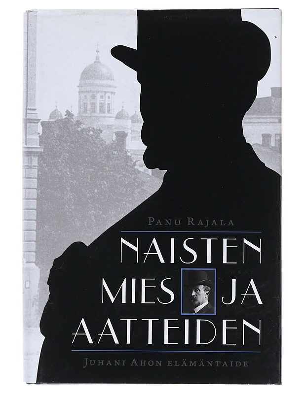 Naisten mies ja aatteiden : Juhani Ahon elämäntaide - Panu Rajala - Elämäkerrat ja muistelmat - 10105522782 - 0
